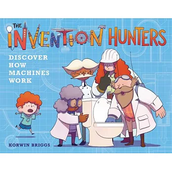 The Invention Hunters (1) : discover how machines work! /