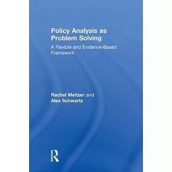 Policy analysis as problem solving :  a flexible and evidence-based framework /