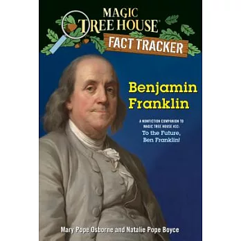 Benjamin Franklin : a nonfiction companion to Magic Tree House #32 : To the future, Ben Franklin! /