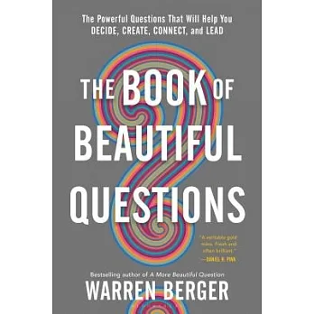 The book of beautiful questions : the powerful questions that will help you decide, create, connect, and lead /