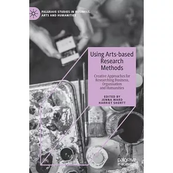 Using arts-based research methods :  creative approaches for researching business, organisation and humanities /