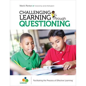 Challenging learning through questioning : facilitating the process of effective learning /