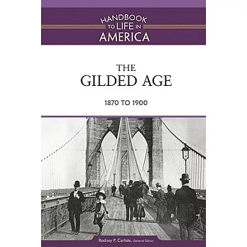 Handbook to life in America(4) : The Gilded Age, 1870 to 1900