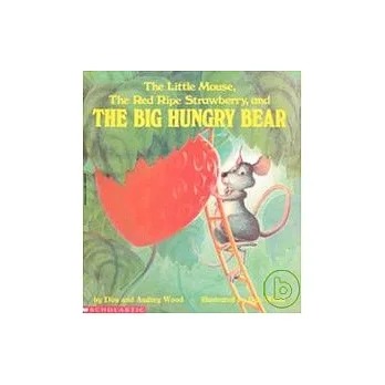 The little mouse, the red ripe strawberry, and the big hungry bear