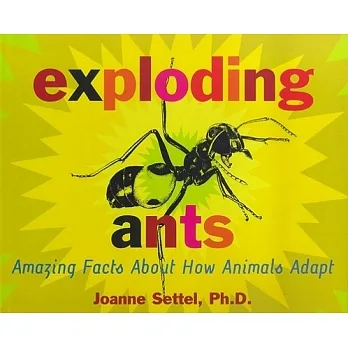 Exploding ants  : amazing facts about how animals adapt