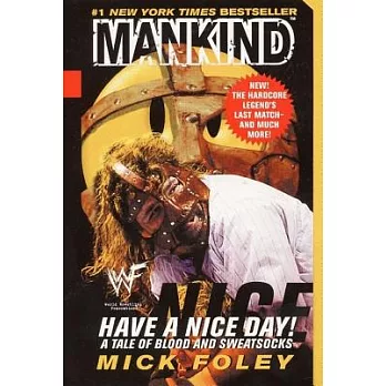 Mankind, have a nice day! : a tale of blood and sweatsocks
