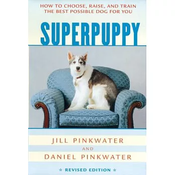 Superpuppy  : how to choose, raise, and train the best possible dog for you
