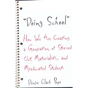 "Doing school" : how we are creating a generation of stressed out, materialistic, and miseducated students
