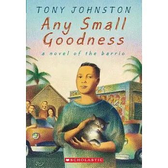 Any small goodness : a novel of the barrio /