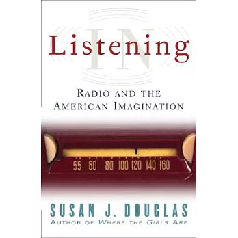 Listening in : radio and the American imagination