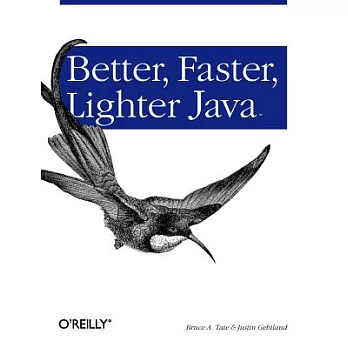 Better, faster, lighter Java / Bruce A. Tate and Justin Gehtland.