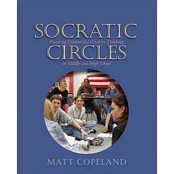 Socratic circles : fostering critical and creative thinking in middle and high school
