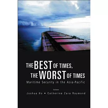 The best of times, the worst of times : maritime security in the Asia-Pacific  / editors, Joshua Ho, Catherine Zara Raymond.