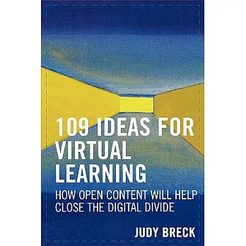 109 ideas for virtual learning : how open content will help close the digital divide / Judy Breck.