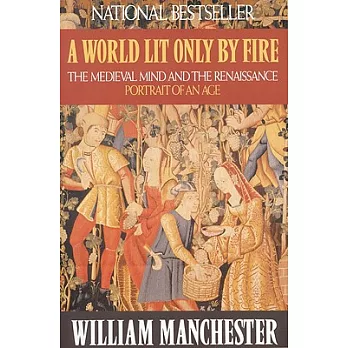 A world lit only by fire the medieval mind and the Renaissance : portrait of an age