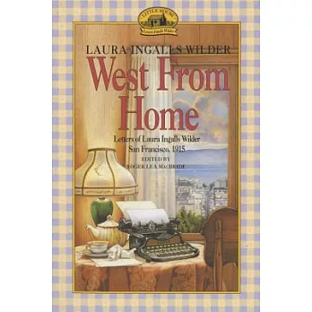 West from home : letters of Laura Ingalls Wilder, San Francisco, 1915 /