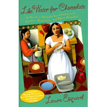 Like water for chocolate  : a novel in monthly installments, with recipes, romances, and home remedies