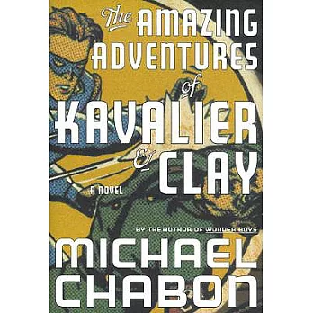 The amazing adventures of Kavalier & Clay  : a novel