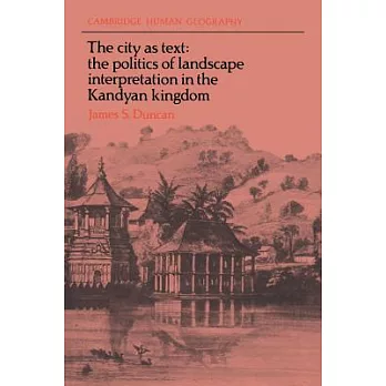 The city as text : the politics of landscape interpretation in the Kandyan kingdom
