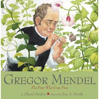 Gregor Mendel : the friar who grew peas /