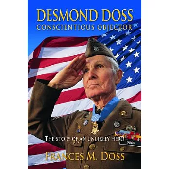 Desmond Doss : conscientious objector : the story of an unlikely hero /