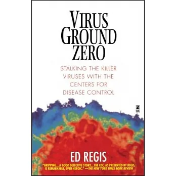 Virus ground zero : stalking the killer viruses with the Centers for Disease Control
