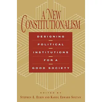 A New constitutionalism : designing political institutions for a good society