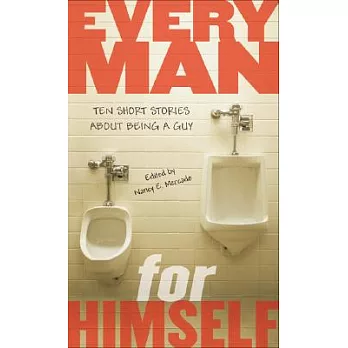 Every man for himself  : ten short stories about beinga guy