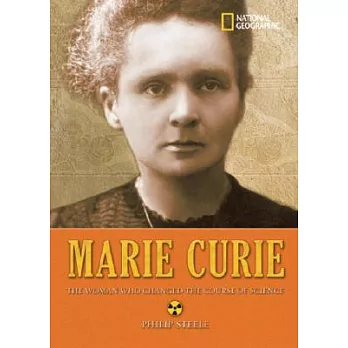 Marie Curie  : the woman who changed the course of science