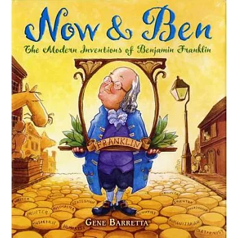 Now & Ben : the modern inventions of Benjamin Franklin /
