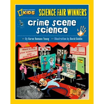 Science fair winners  : crime scene science : 20 projects and experiments about clues, crimes, criminals, and other mysterious things