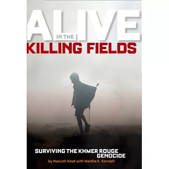 Alive in the killing fields : surviving the Khmer Rouge genocide /