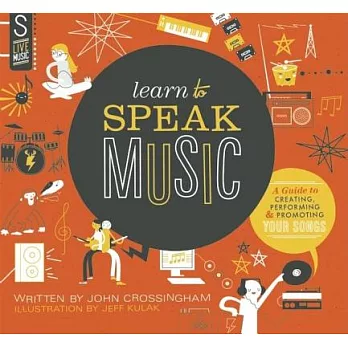 Learn to speak music : [a guide to creating, performing, & promoting your songs]