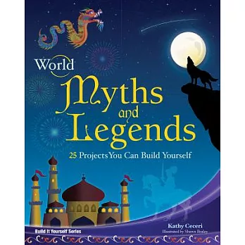 World myths and legends : 25 projects you can build yourself
