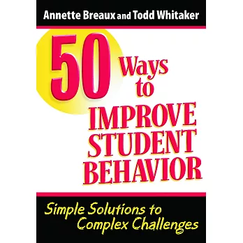 50 ways to improve student behavior : simple solutions to complex challenges
