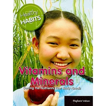 Vitamins and minerals : getting the nutrients your body needs