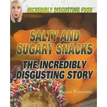 Salty and sugary snacks  : the incredibly disgusting story