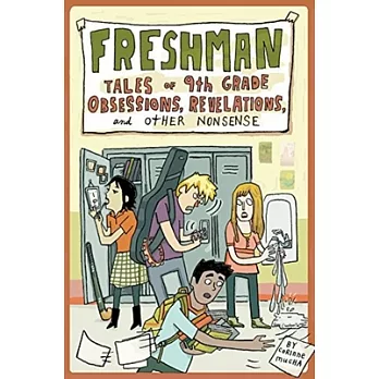 Freshman  : tales of 9th grade obsessions, revelations, and other nonsense