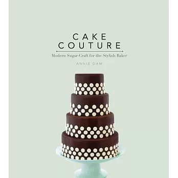 Cake couture  : modern sugar-craft for the stylish baker