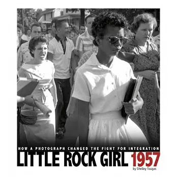 Little Rock girl 1957  : how a photograph changed the fight for integration