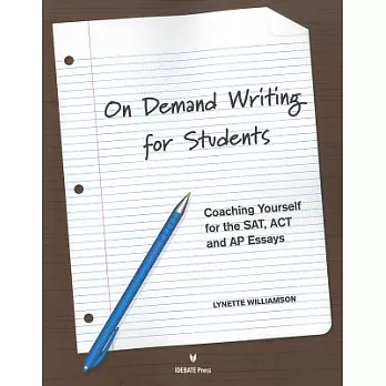 On demand writing for students  : coaching yourself for the SAT, ACT,and AP essays