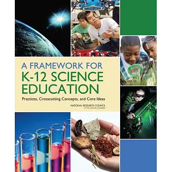A Framework for K-12 science education : practices, crosscutting concepts, and core ideas /
