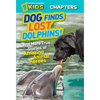 Dog finds lost dolphins : and more true stories of amazing animal heroes