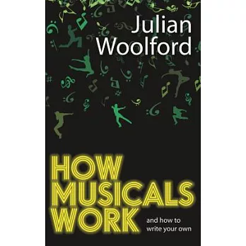 How musicals work :  and how to write your own /