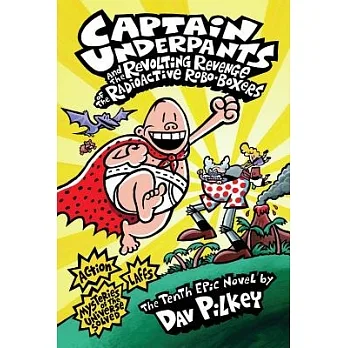 Captain Underpants and the revolting revenge of the radioactive robo-boxers  : the tenth epic novel