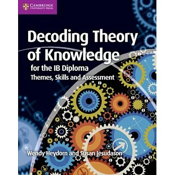 Decoding theory of knowledge for the IB diploma : themes, skills and assessment
