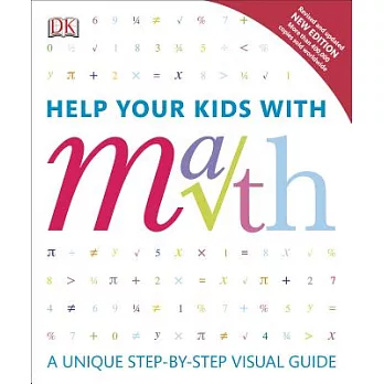 Help your kids with math  : a unique step-by-step visual guide
