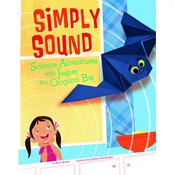 Simply sound : science adventures with Jasper the Origami Bat