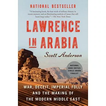 Lawrence in Arabia : war, deceit, imperial folly and the making of the modern Middle East /