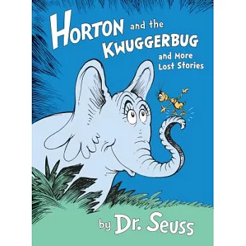 Horton and the Kwuggerbug and more lost stories /